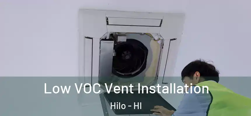  Low VOC Vent Installation Hilo - HI