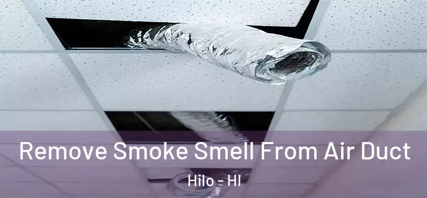  Remove Smoke Smell From Air Duct Hilo - HI