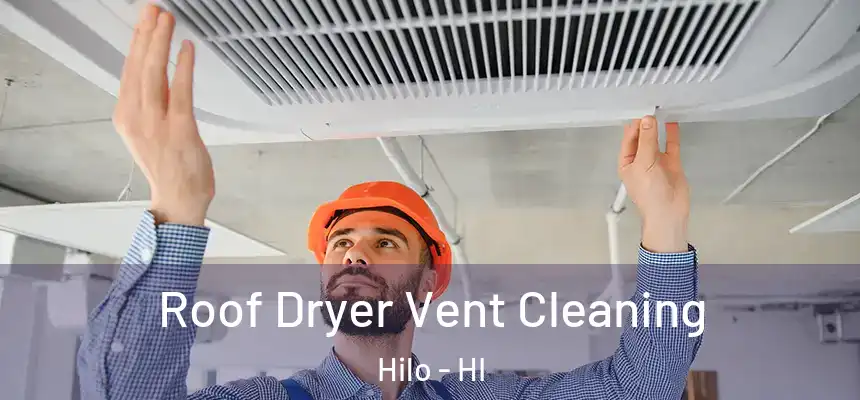  Roof Dryer Vent Cleaning Hilo - HI